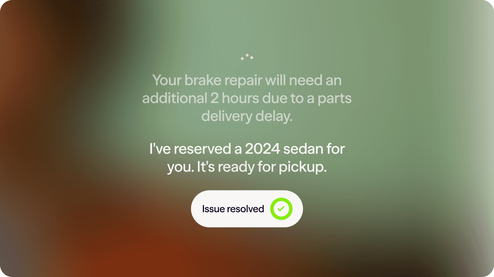 Your brake repair will need an additional 2 hours due to a parts delivery delay.